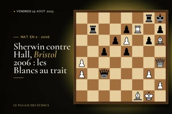 Position du défi d’échecs : Les Blancs jouent et matent en 2 (James Sherwin – Joshua Hall, Bristol, 2006)