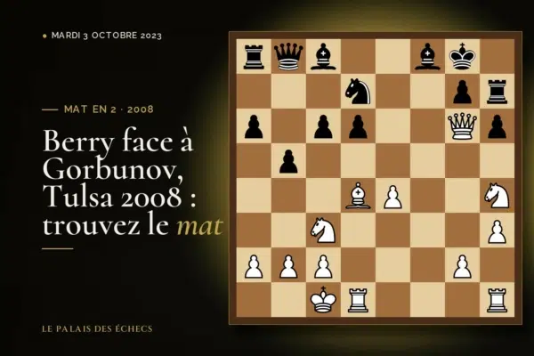 Position du défi d’échecs : Les Blancs jouent et matent en 2 (James Berry – Alexander Gorbunov, Tulsa, 2008)